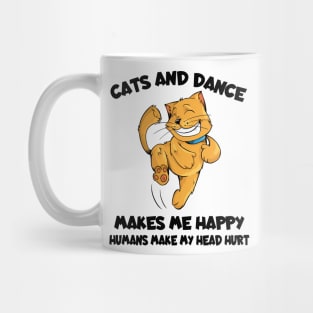 Cats And Dance Make Me Happy Humans Make My Head Hurt Mug